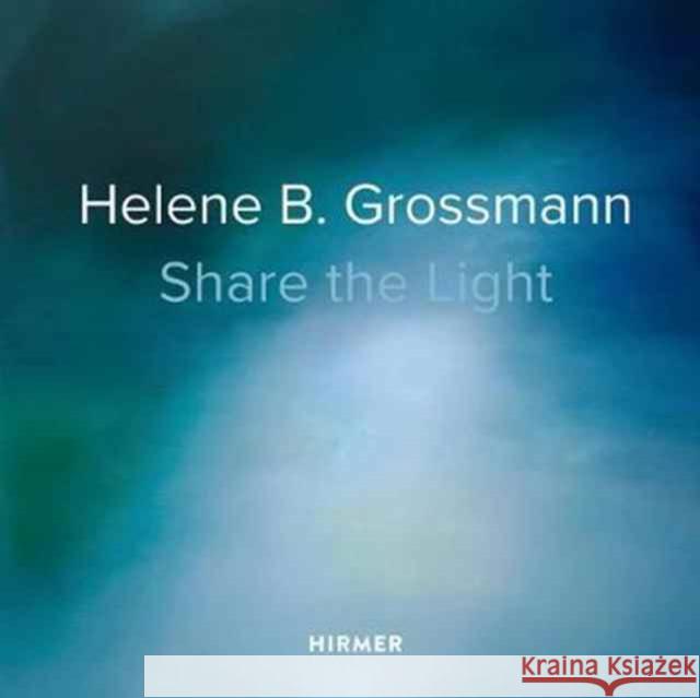 Helene B. Grossmann: Share the Light Christoph Vitali 9783777428499 Hirmer Verlag