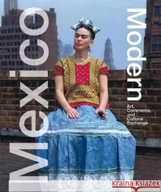 Mexico Modern: Art, Commerce, and Cultural Exchange Albrecht, Donald 9783777428567