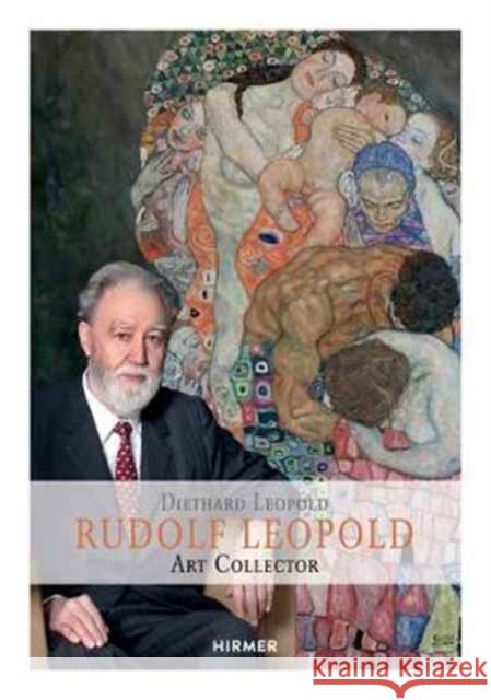 Rudolf Leopold: Art Collector Leopold, Diethard 9783777428673 Hirmer Verlag GmbH