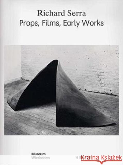 Richard Serra: Props, Films, Early Works Klar, Alexander 9783777428840 Hirmer