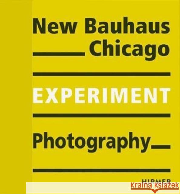 Experiment Photography: New Bauhaus Chicago Bauhaus-Archiv, Museum Für Gestaltung 9783777429373