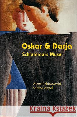 Oskar & Darja : Schlemmers Muse Sabine Appel Alexei Jekimowskis 9783777429397