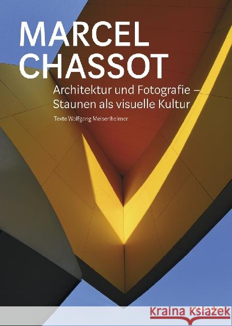 Marcel Chassot : Architektur und Fotografie - Staunen als visuelle Kultur Meisenheimer, Wolfgang 9783777430041 Hirmer