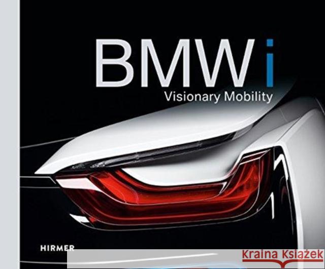 BMW I: Visionary Mobility Braun, Andreas 9783777430225 Hirmer Verlag GmbH