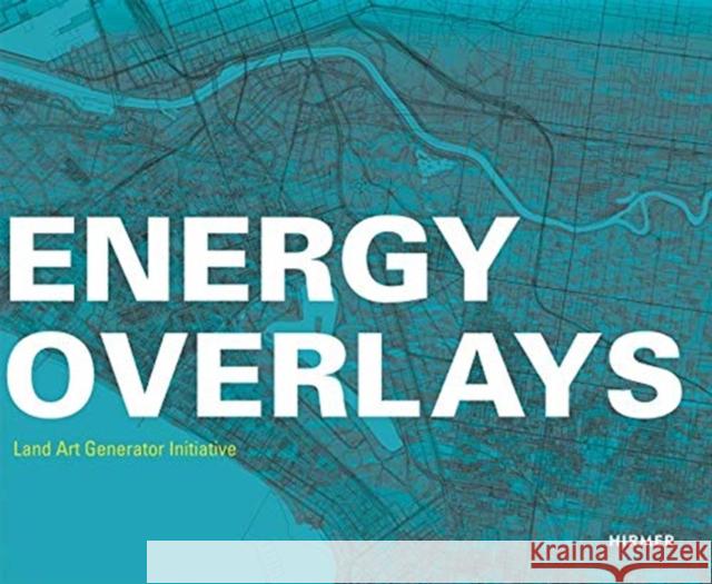 Energy Overlays: Land Art Generator Initiative Ferry, Robert 9783777430683 Hirmer Verlag GmbH