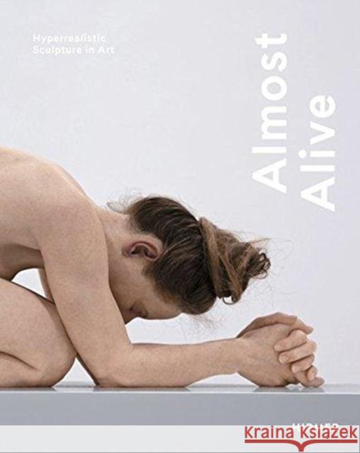 Almost Alive: Hyperrealististic Sculpture in Art Letze, Otto 9783777431178 Hirmer