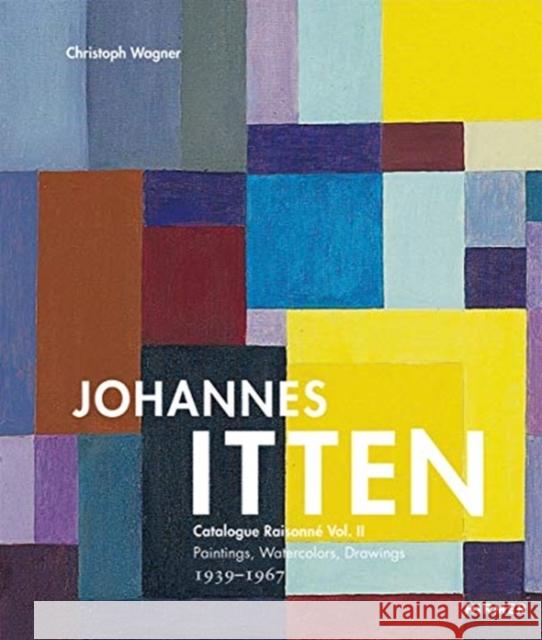 Johannes Itten: Catalogue Raisonne Vol. II Paintings, Watercolors, Drawings. 1939-1967volume 2 Wagner, Christoph 9783777431680