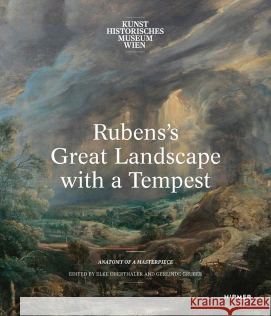 Rubens's Great Landscape with a Tempest: Anatomy of a Masterpiece Gruber, Gerlinde 9783777431772 Hirmer Verlag GmbH