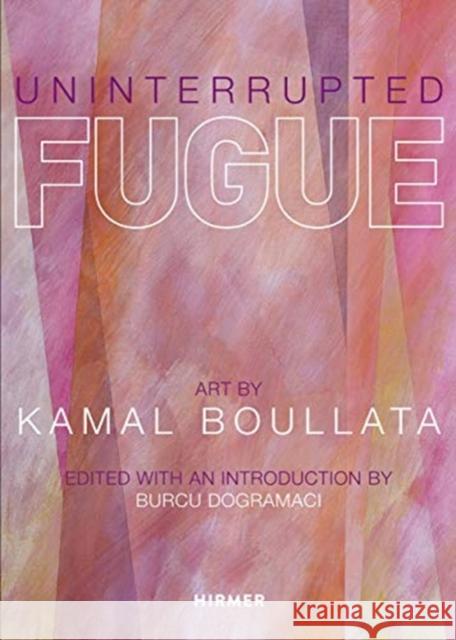 Uninterrupted Fugue: Art by Kamal Boullata Dogramaci, Burcu 9783777432441