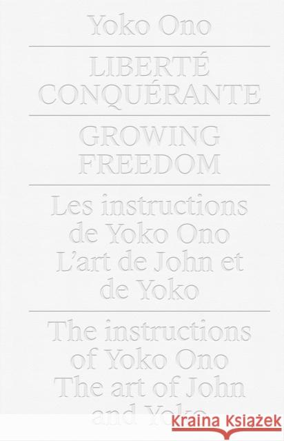 Yoko Ono.Growing Freedom: Liberté Conquérante / Growing Freedom Sim, Cheryl 9783777433240 Hirmer Verlag GmbH