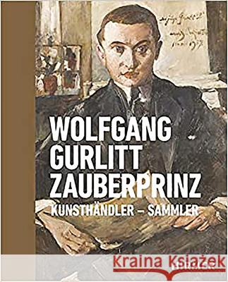 Wolfgang Gurlitt Zauberprinz: Kunsthändler - Sammler Lentos Kunstmuseum Linz 9783777433288