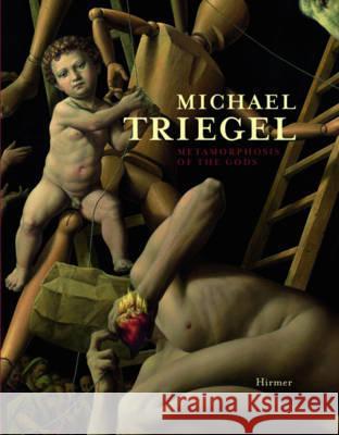 Michael Triegel: Metamorphosis of the Gods Hüttel, Richard 9783777433714 Hirmer Verlag GmbH