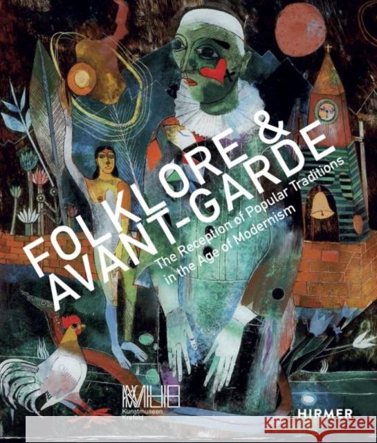 Folklore & Avant-Garde: The Reception of Popular Traditions in the Age of Modernism Baudin, Katia 9783777433844 Hirmer Verlag GmbH