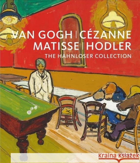 Van Gogh, Cézanne, Matisse, Hodler: The Hahnloser Collection Schröder, Klaus Albrecht 9783777434384