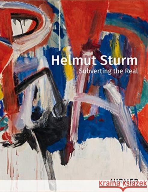 Helmut Sturm: Subverting the Real Dornacher, Pia 9783777434964 Hirmer Verlag GmbH