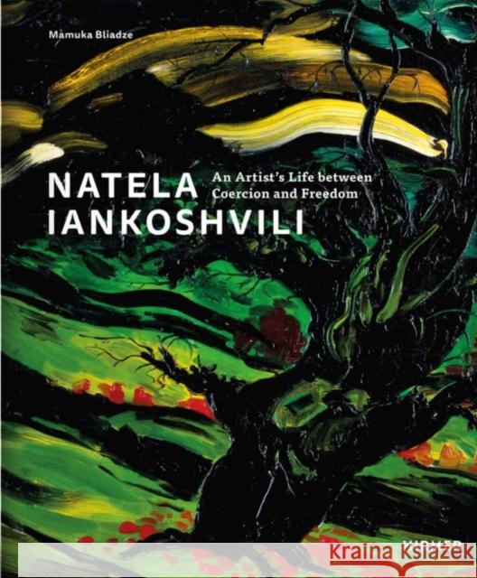 Natela Iankoshvili: An Artist's Life Between Coercion and Freedom Bliadze, Mamuka 9783777435138