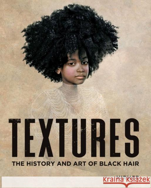 Textures: The History and Art of Black Hair Ellington, Tameka 9783777435541 Hirmer Verlag