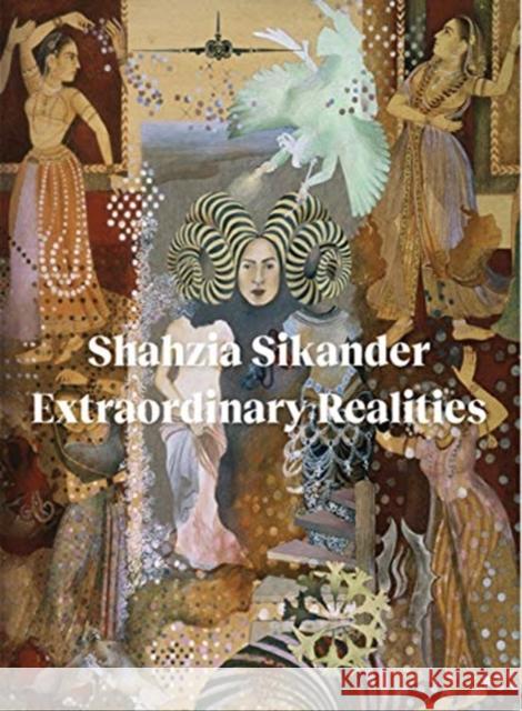 Shahzia Sikander: Extraordinary Realities Abbas, Sadia 9783777435596 Hirmer Verlag GmbH