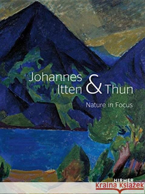 Johannes Itten & Thun: Nature in Focus Kunstmuseum Thun 9783777435725 Hirmer Verlag