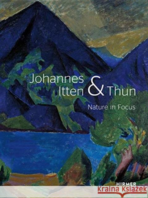 Johannes Itten and Thun: Nature in Focus Hirsch, Helen 9783777435725 Hirmer Verlag