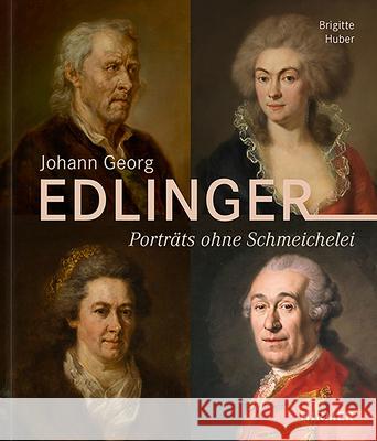 Johann Georg Edlinger: Porträts Ohne Schmeichelei Huber, Brigitte 9783777436234