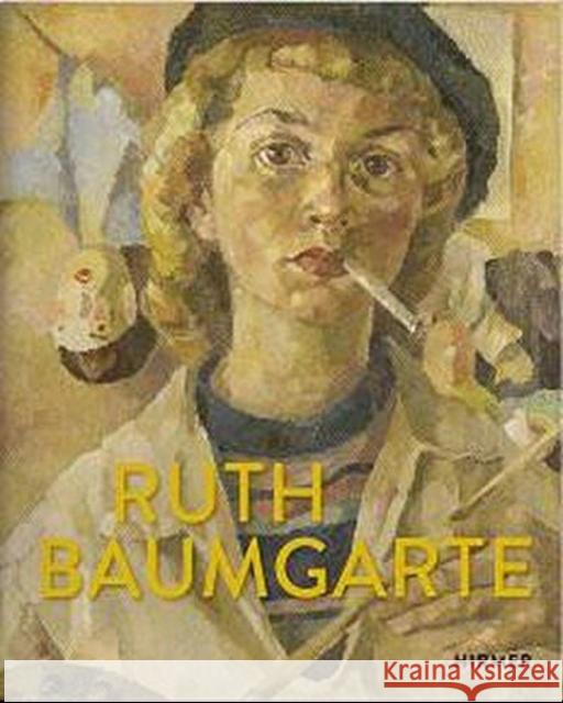 Ruth Baumgarte: Become Who You Are! the Art of Living Steinmetz, Wiebke 9783777436241 Hirmer Verlag