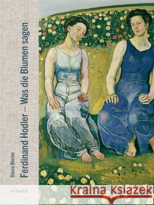 Ferdinand Hodler: Was Die Blumen Sagen Blome Diana 9783777436531 Hirmer Verlag GmbH