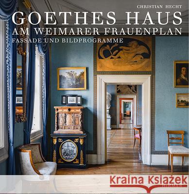 Goethes Haus Am Weimarer Frauenplan: Fassade Und Bildprogramme Christian Hecht 9783777436548 Hirmer Verlag GmbH