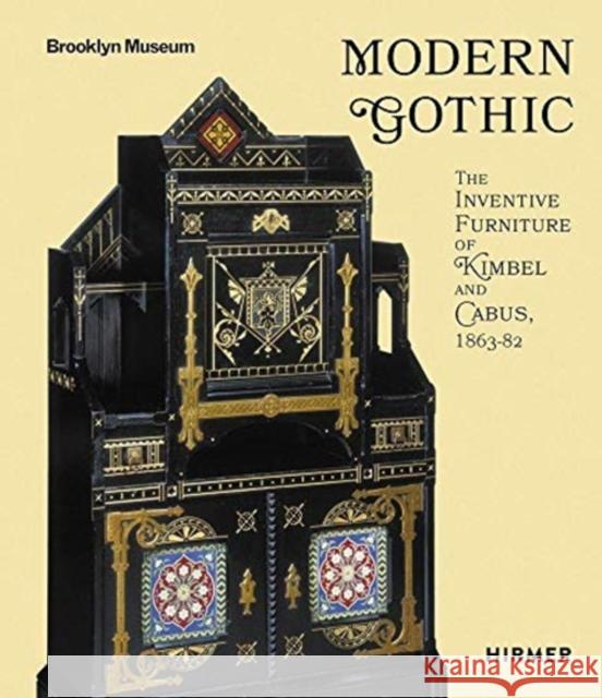 Modern Gothic: The Inventive Furniture of Kimbel and Cabus, 1863-82 Higgins Harvey, Medill 9783777436586