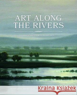 Art Along the Rivers: A Bicentennial Celebration Amy Torbert Melissa Wolfe Beth Rubin 9783777437545 Hirmer Verlag GmbH