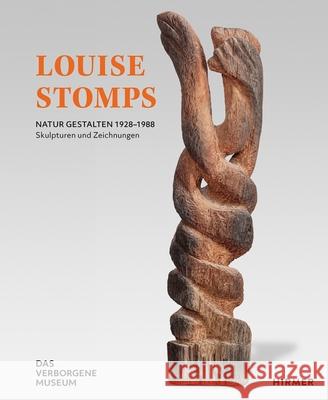 Louise Stomps: Natur Gestalten. 1928-1988 - Skulptuten Und Zeichnungen Marion Beckers Elisabeth Moortgart 9783777437767 Hirmer Verlag GmbH