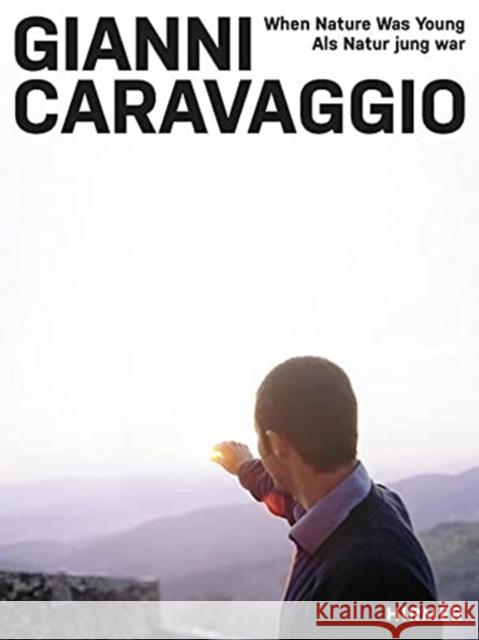 Gianni Caravaggio: When Nature Was Young Ventura, Holger Kube 9783777437828 Hirmer Verlag