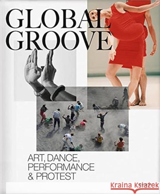 Global Groove: Art, Dance, Performance, and Protest Museum Folkwang, Essen 9783777437897 Hirmer Verlag