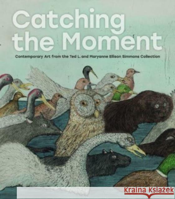Catching the Moment: Contemporary Art from the Ted L. and Maryanne Ellison Simmons Collection Wyckoff, Elizabeth 9783777438436 Hirmer Verlag