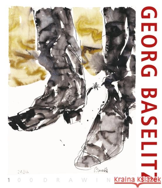 Georg Baselitz. 100 Drawings: From the Beginning Until the Present Bailey, Colin B. 9783777438627 Hirmer Verlag GmbH