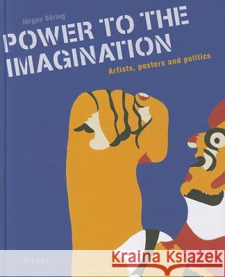 Power to the Imagination: Artists, Posters and Politics Jurgen Doring 9783777438818