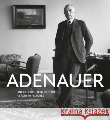Adenauer: Eine Geschichte in Bildern - A Story in Pictures Konrad-Adenauer Stiftung                 Stiftung Bundeskanzler-Adenauer-Haus 9783777439082 Hirmer Verlag GmbH