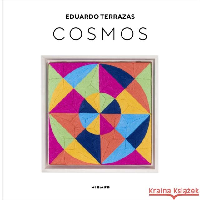 Eduardo Terrazas: Cosmos Terrazas, Eduardo 9783777439181 Hirmer Verlag