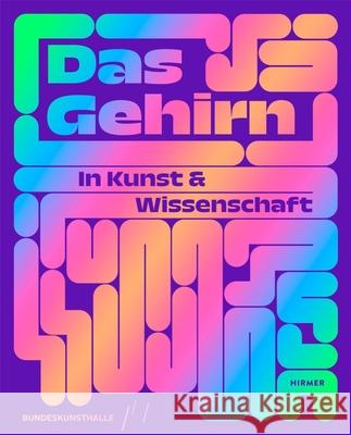 Das Gehirm: In Kunst Und Wissenschaft Kunst- Und Ausstellungshalle Der Bundesr Angelika Riley 9783777439365 Hirmer Verlag GmbH