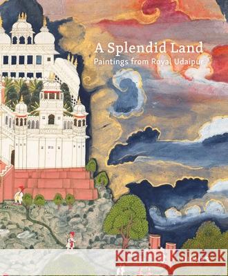 A Splendid Land: Paintings from Royal Udaipur Debra Diamond Dipti Khera 9783777439440 Hirmer Verlag GmbH