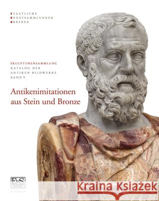 Antikenimitationen Aus Stein Und Bronze: Skulpturensammlung Staatliche Kunstsammlungen Dresden Sascha Kansteiner Stephan Koja 9783777439471