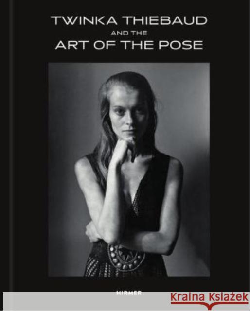 Twinka Thiebaud: And the Art of the Pose Yahr, Jayme 9783777439495 Hirmer Verlag
