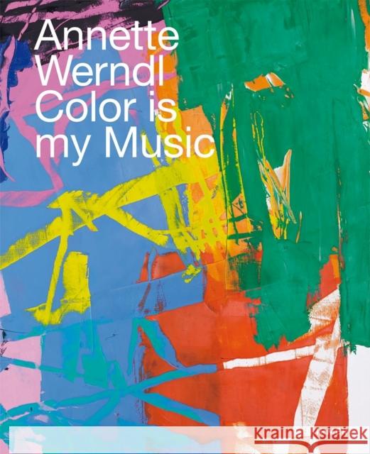 Annette Werndl: Color Is My Music Tesch, Jürgen B. 9783777439839