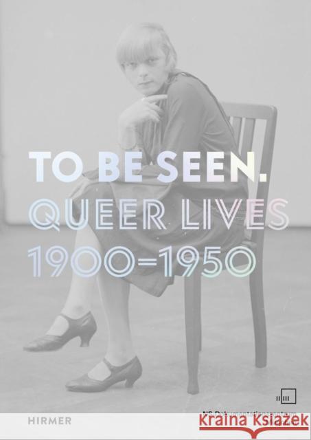 To Be Seen: Queer Lives 1900 - 1950  9783777439921 Hirmer Verlag