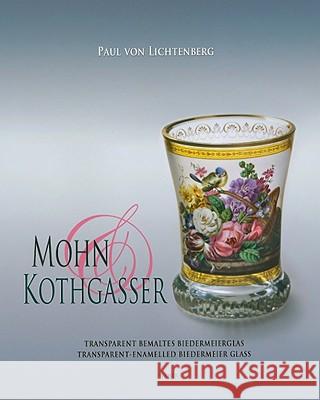 Mohn and Kothgasser: Transparent Bemaltes Biedermeierglas - Transparent-Enamelled Biedermeier Glass Von Lichtenberg, Paul 9783777439952 Hirmer Verlag GmbH