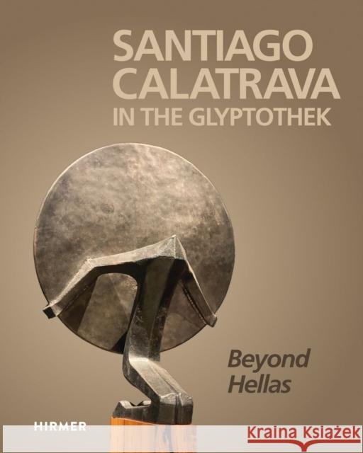 Santiago Calatrava in the Glyptothek: Beyond Hellas de Albornoz, Cristina Carrillo 9783777440057