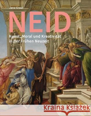 Neid: Kunst, Moral Und Kreativität in Der Frühen Neuzeit Graul, Jana 9783777440194 Hirmer