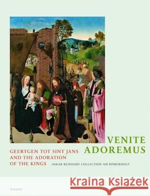 Venite, Adoremus: Geertgen Tot Sint Jans and the Adoration of the Kings Reinhard-Felice, Mariantonia 9783777440255 Hirmer