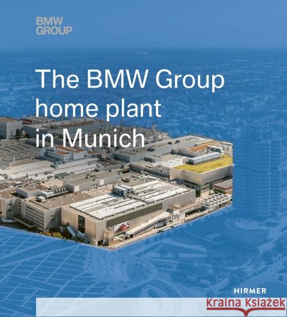 The BMW Group Home Plant in Munich  9783777440736 Hirmer Verlag