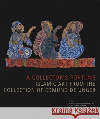 A Collector's Fortune. Sammlerglück, englische Ausgabe : Islamic Art from the Collection of Edmund de Unger. Exhibition Catalogue, Pergamonmuseum, Museumsinsel Berlin, 2007/2008 Claus-Peter Haase 9783777440859